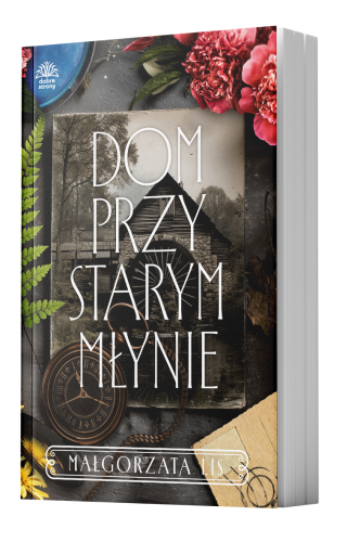 Front okładki książki Małgorzaty Lis "Dom przy starym młynie"